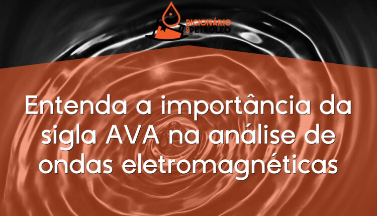 Entenda a importância da sigla AVA na análise de ondas eletromagnéticas