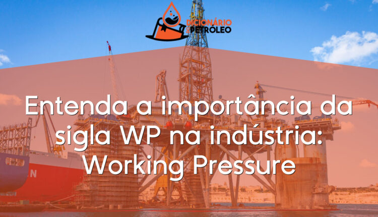 Entenda a importância da sigla WP na indústria: Working Pressure