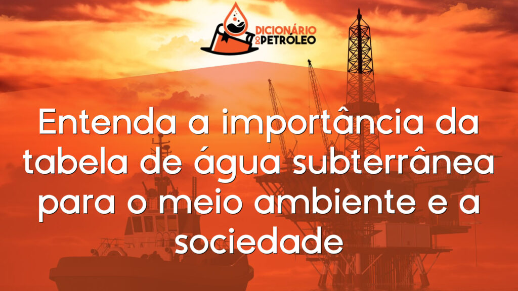 Entenda a importância da tabela de água subterrânea para o meio ambiente e a sociedade
