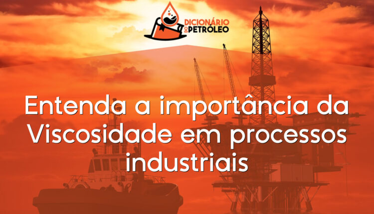 Entenda a importância da Viscosidade em processos industriais