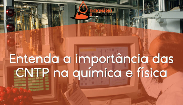 Entenda a importância das CNTP na química e física