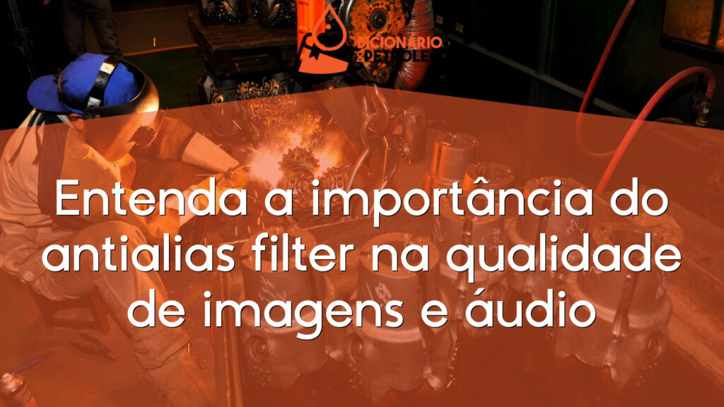 Entenda a importância do antialias filter na qualidade de imagens e áudio