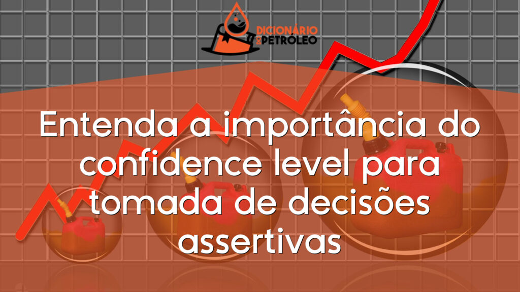 Entenda a importância do confidence level para tomada de decisões assertivas