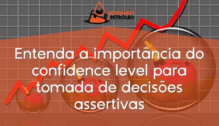 Entenda a importância do confidence level para tomada de decisões assertivas