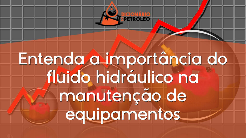 Entenda a importância do fluido hidráulico na manutenção de equipamentos