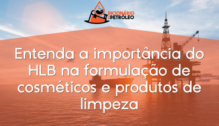 Entenda a importância do HLB na formulação de cosméticos e produtos de limpeza