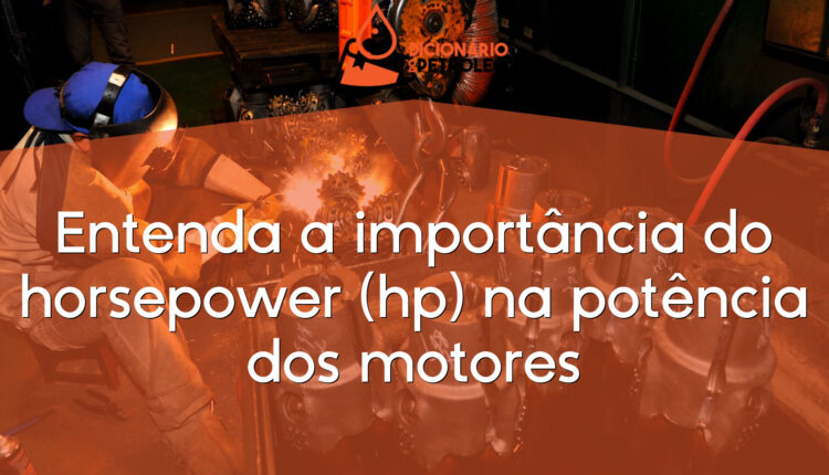 Entenda a importância do horsepower (hp) na potência dos motores