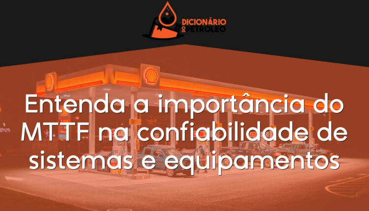 Entenda a importância do MTTF na confiabilidade de sistemas e equipamentos