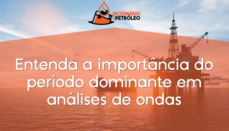 Entenda a importância do período dominante em análises de ondas