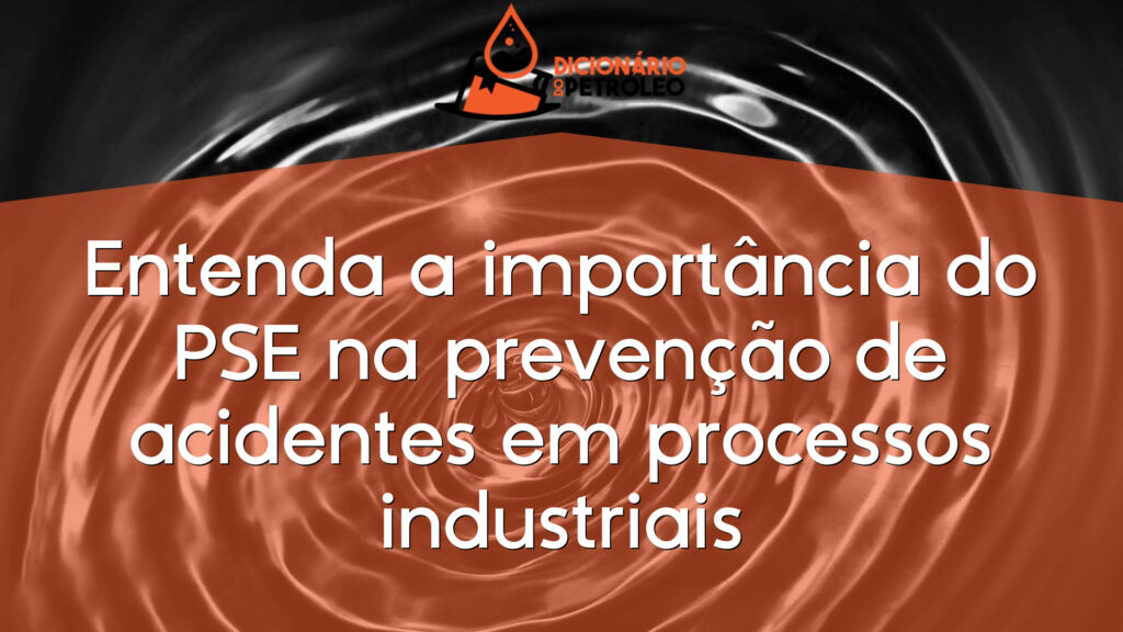 Entenda a importância do PSE na prevenção de acidentes em processos industriais