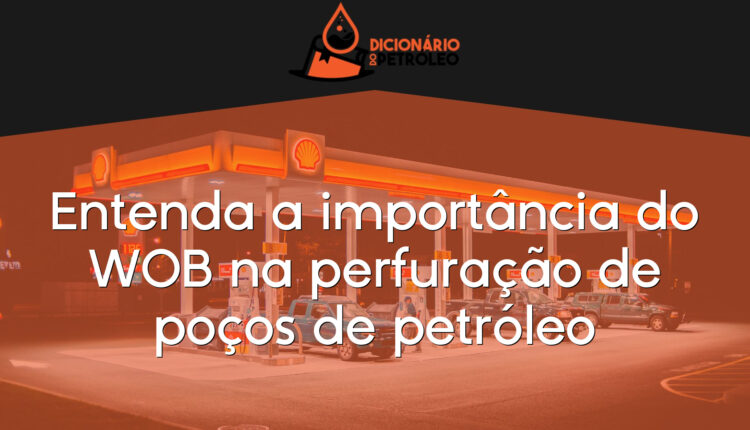Entenda a importância do WOB na perfuração de poços de petróleo