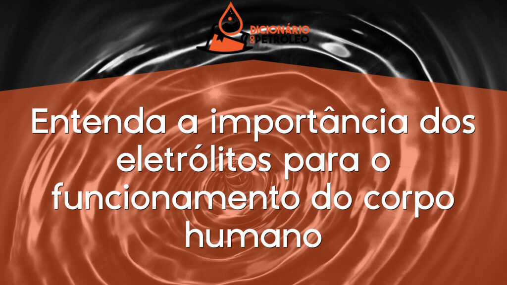 Entenda a importância dos eletrólitos para o funcionamento do corpo humano