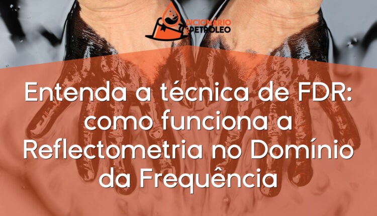 Entenda a técnica de FDR: como funciona a Reflectometria no Domínio da Frequência
