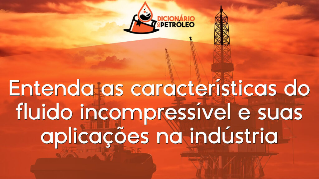 Entenda as características do fluido incompressível e suas aplicações na indústria