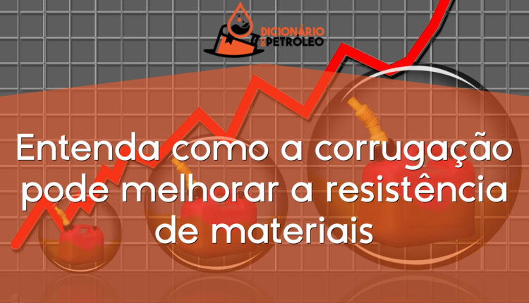 Entenda como a corrugação pode melhorar a resistência de materiais