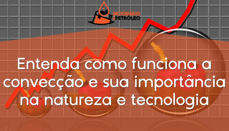 Entenda como funciona a convecção e sua importância na natureza e tecnologia