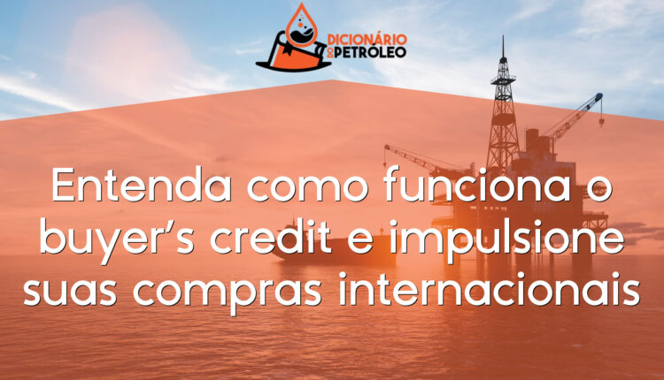Entenda como funciona o buyer’s credit e impulsione suas compras internacionais