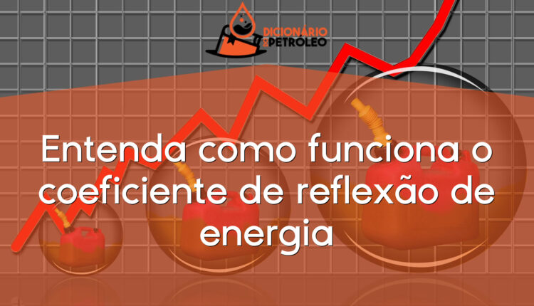 Entenda como funciona o coeficiente de reflexão de energia