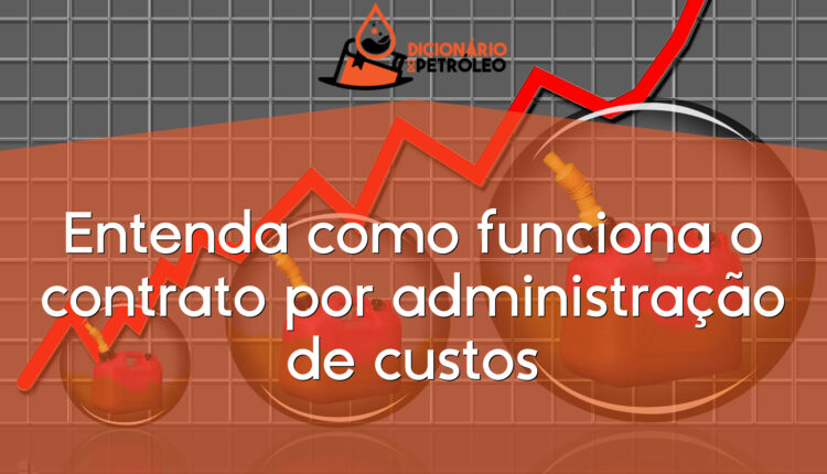 Entenda como funciona o contrato por administração de custos