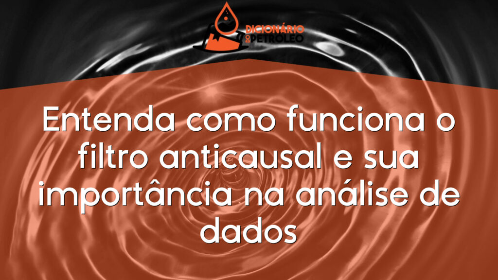 Entenda como funciona o filtro anticausal e sua importância na análise de dados