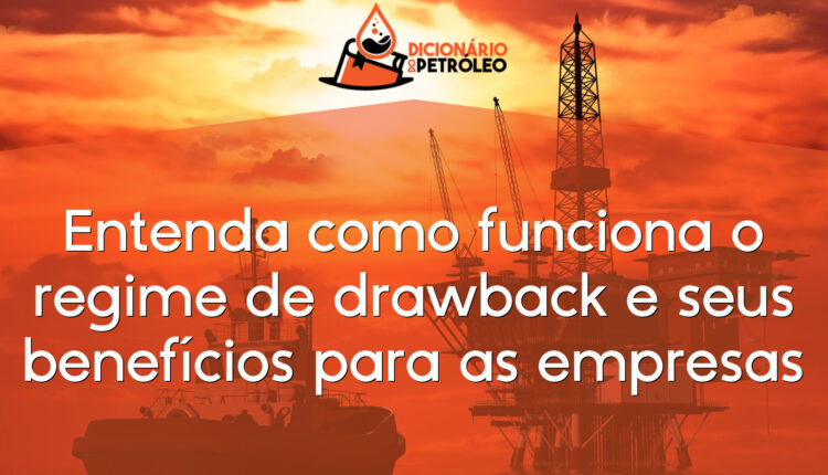 Entenda como funciona o regime de drawback e seus benefícios para as empresas