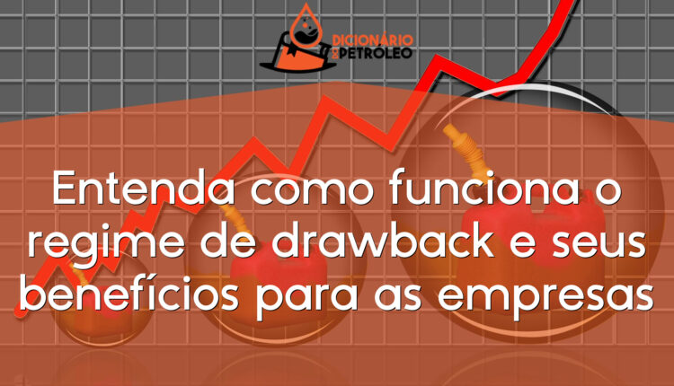 Entenda como funciona o regime de drawback e seus benefícios para as empresas