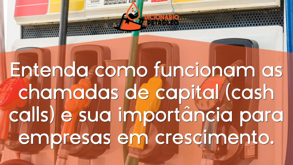Entenda como funcionam as chamadas de capital (cash calls) e sua importância para empresas em crescimento.