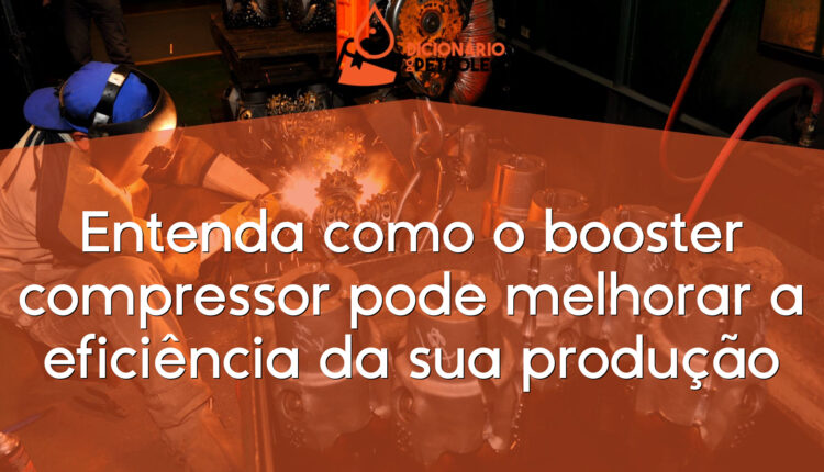Entenda como o booster compressor pode melhorar a eficiência da sua produção