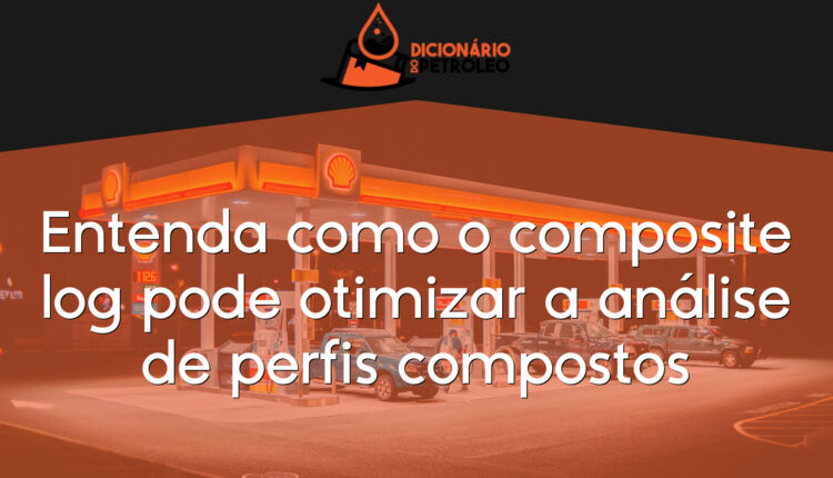 Entenda como o composite log pode otimizar a análise de perfis compostos