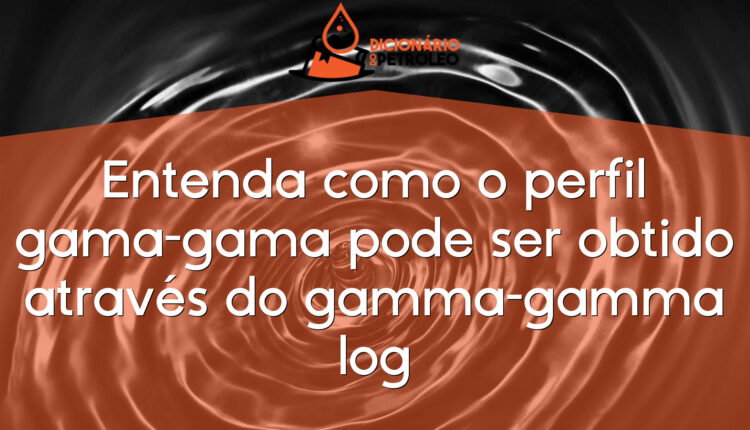 Entenda como o perfil gama-gama pode ser obtido através do gamma-gamma log