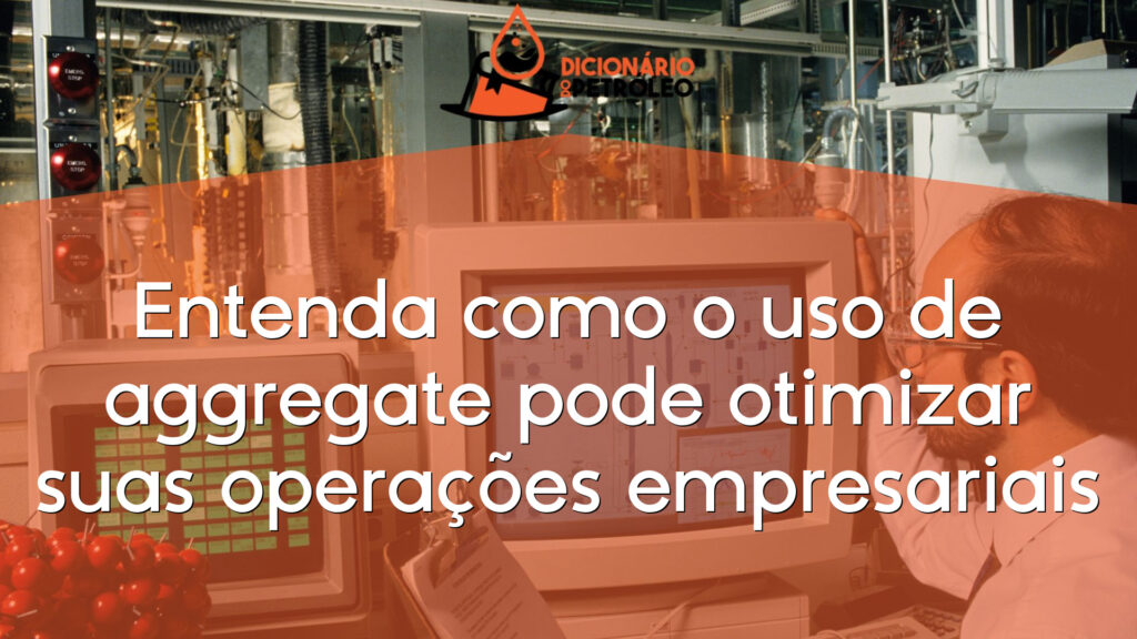 Entenda como o uso de aggregate pode otimizar suas operações empresariais