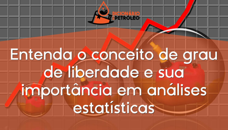 Entenda o conceito de grau de liberdade e sua importância em análises estatísticas