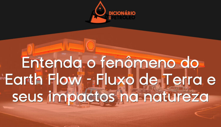 Entenda o fenômeno do Earth Flow – Fluxo de Terra e seus impactos na natureza