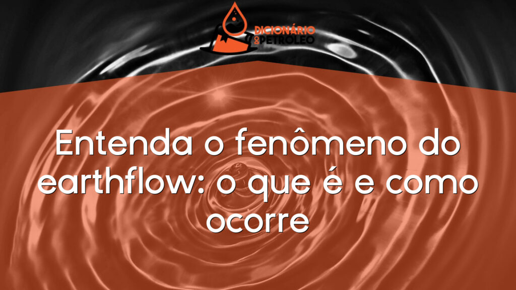 Entenda o fenômeno do earthflow: o que é e como ocorre