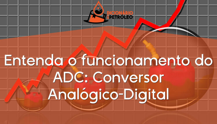 Entenda o funcionamento do ADC: Conversor Analógico-Digital