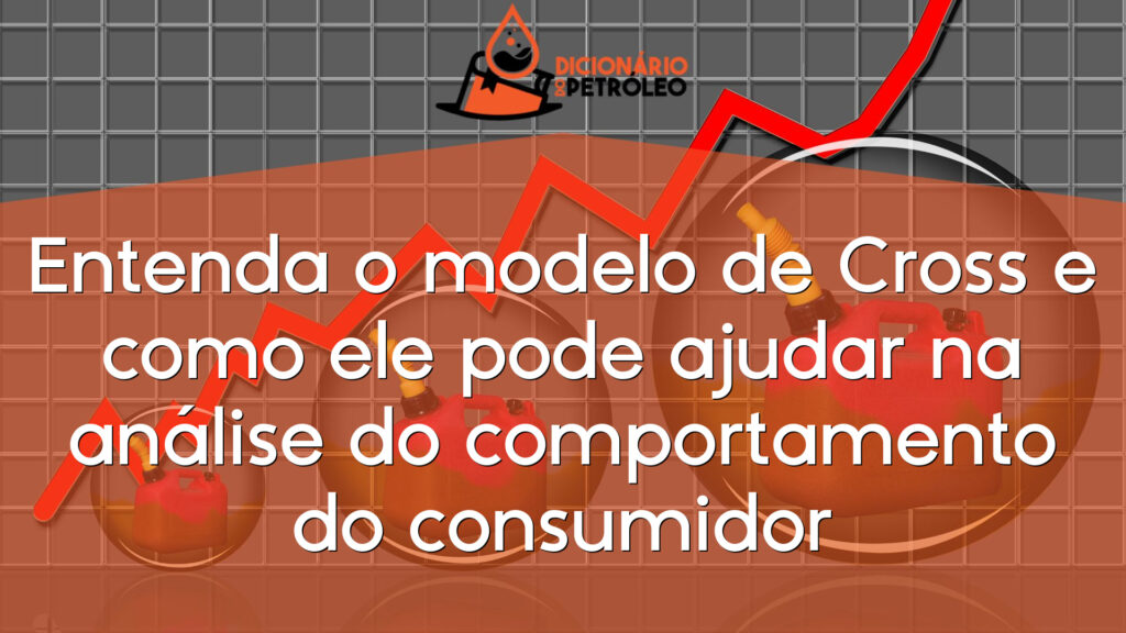 Entenda o modelo de Cross e como ele pode ajudar na análise do comportamento do consumidor