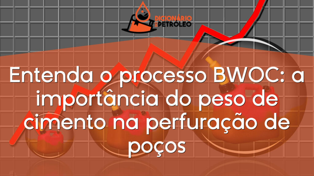 Entenda o processo BWOC: a importância do peso de cimento na perfuração de poços