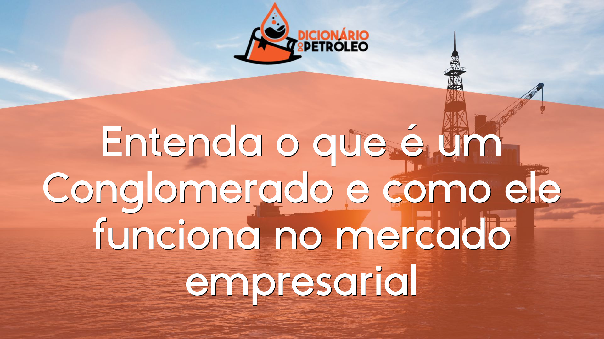 Entenda o que é um Conglomerado e como ele funciona no mercado empresarial