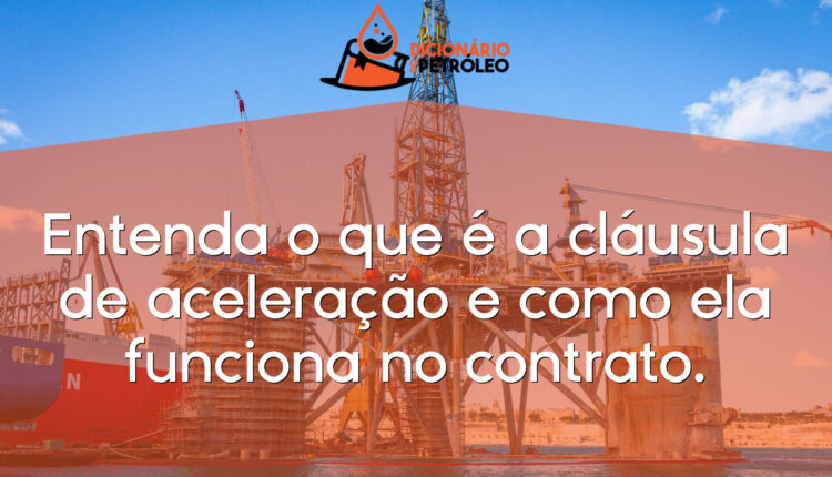 Entenda o que é a cláusula de aceleração e como ela funciona no contrato.