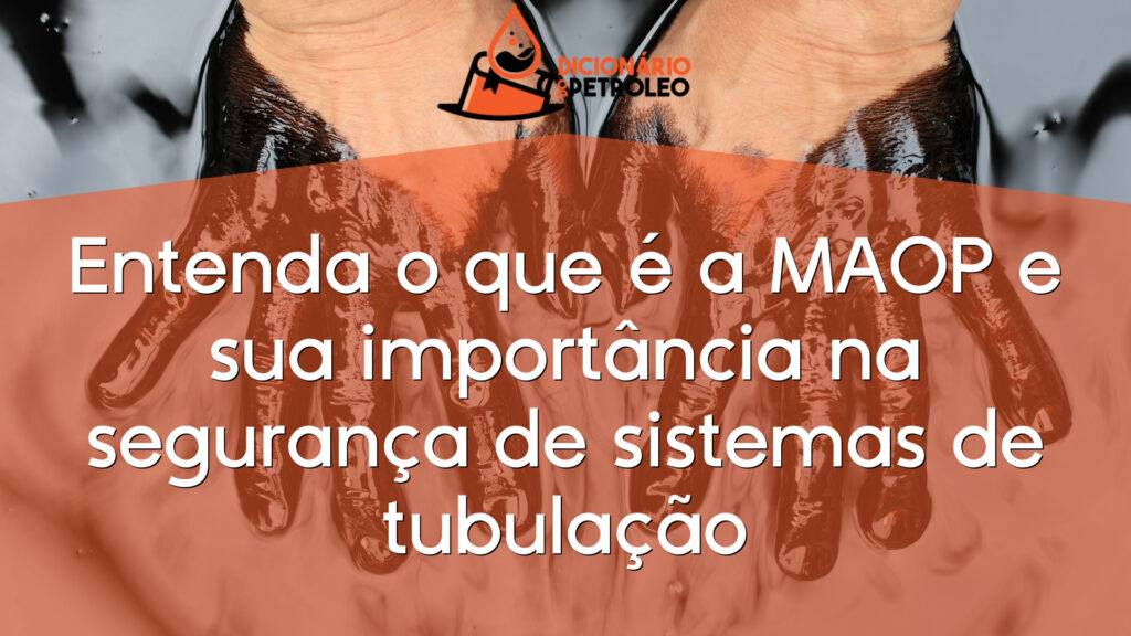Entenda o que é a MAOP e sua importância na segurança de sistemas de tubulação
