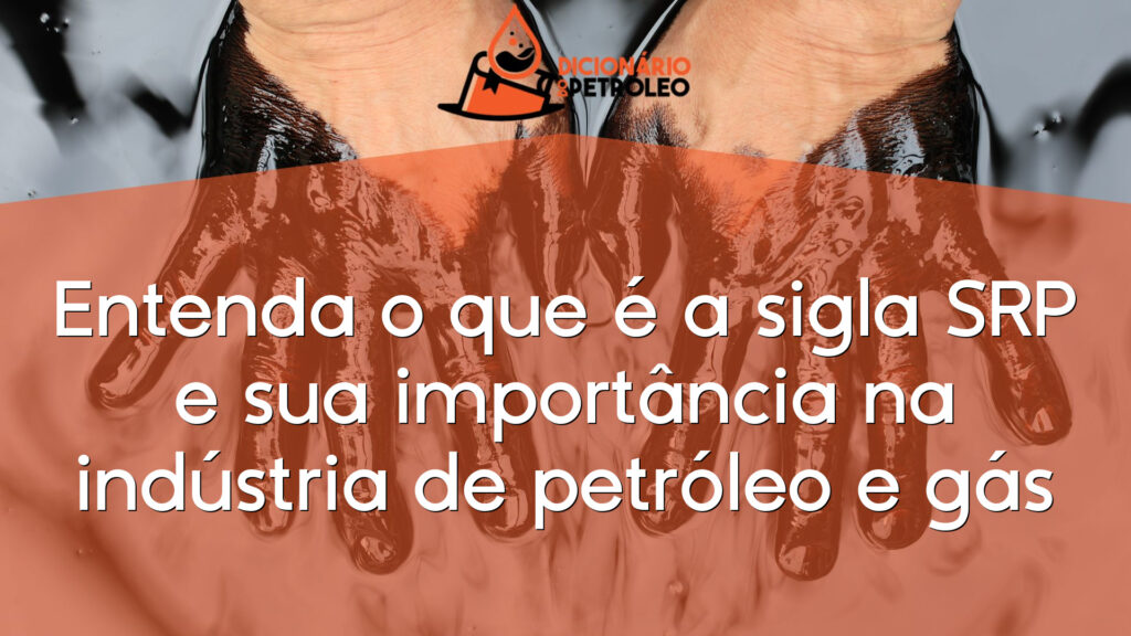 Entenda o que é a sigla SRP e sua importância na indústria de petróleo e gás