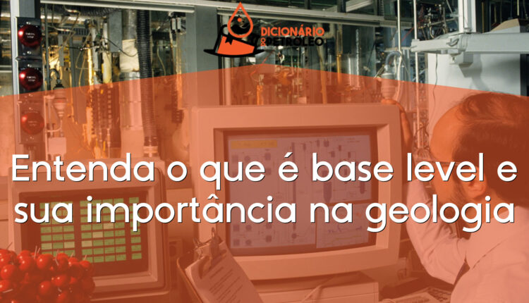 Entenda o que é base level e sua importância na geologia