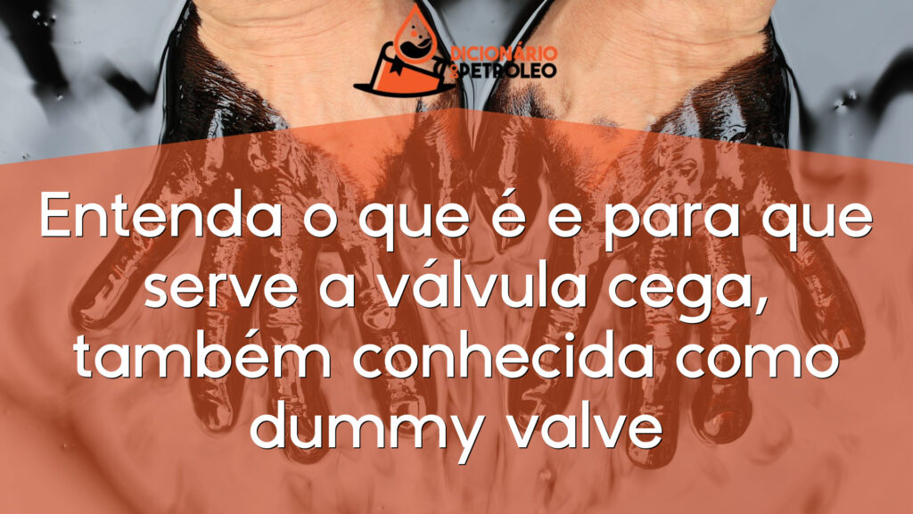 Entenda o que é e para que serve a válvula cega, também conhecida como dummy valve