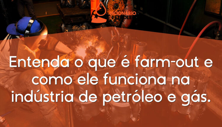 Entenda o que é farm-out e como ele funciona na indústria de petróleo e gás.