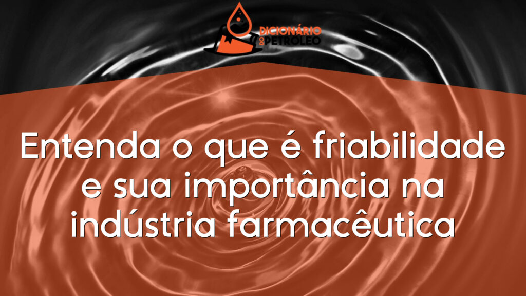Entenda o que é friabilidade e sua importância na indústria farmacêutica
