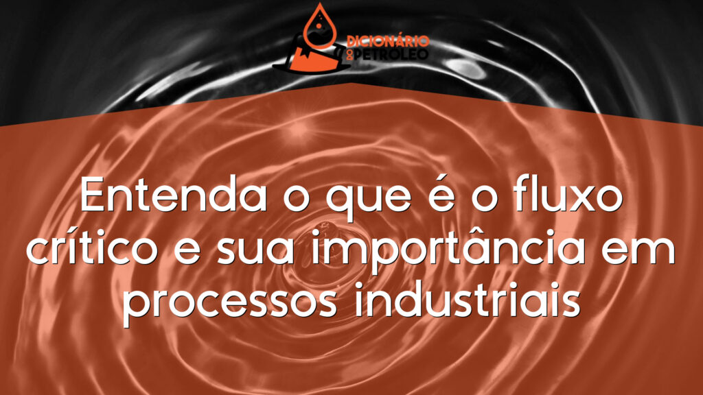Entenda o que é o fluxo crítico e sua importância em processos industriais