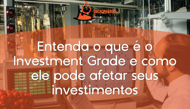 Entenda o que é o Investment Grade e como ele pode afetar seus investimentos