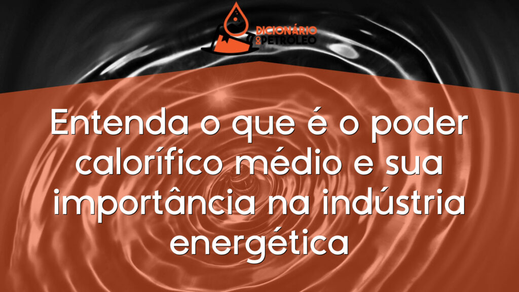 Entenda o que é o poder calorífico médio e sua importância na indústria energética