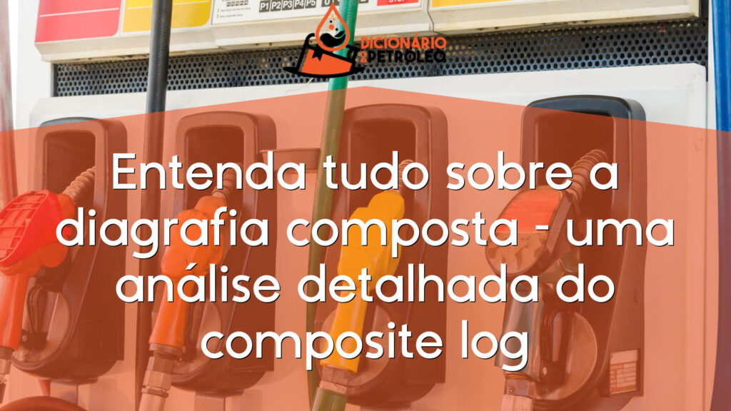 Entenda tudo sobre a diagrafia composta – uma análise detalhada do composite log