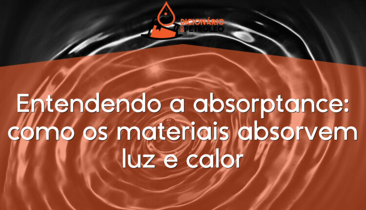 Entendendo a absorptance: como os materiais absorvem luz e calor